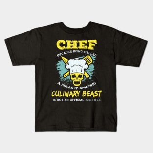 Chef - Because being called a freakin' amazing CULINARY BEAST is not an official job title Kids T-Shirt